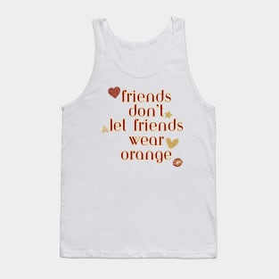 Friends don’t let friends wear orange Tank Top